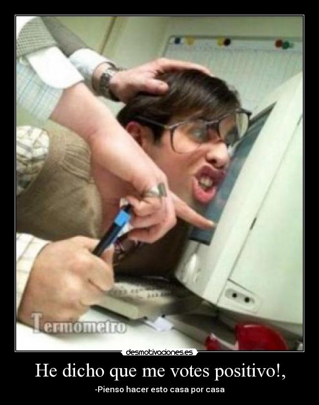 He dicho que me votes positivo!, - 