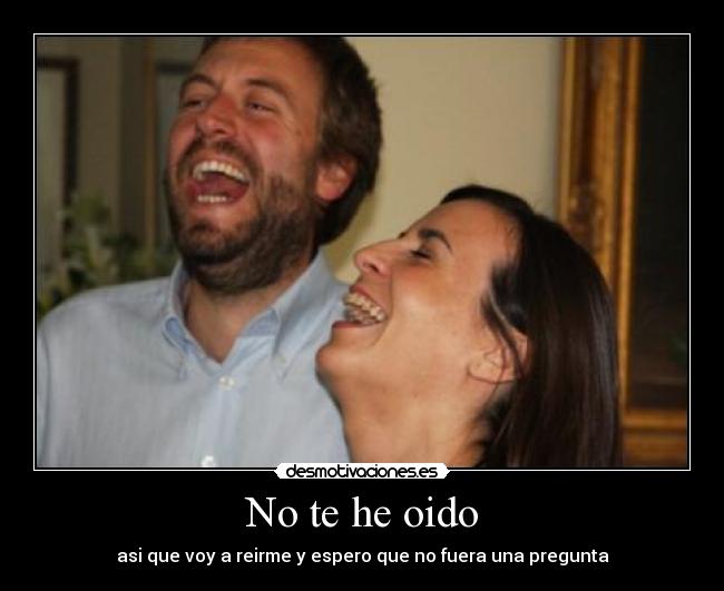 No te he oido -