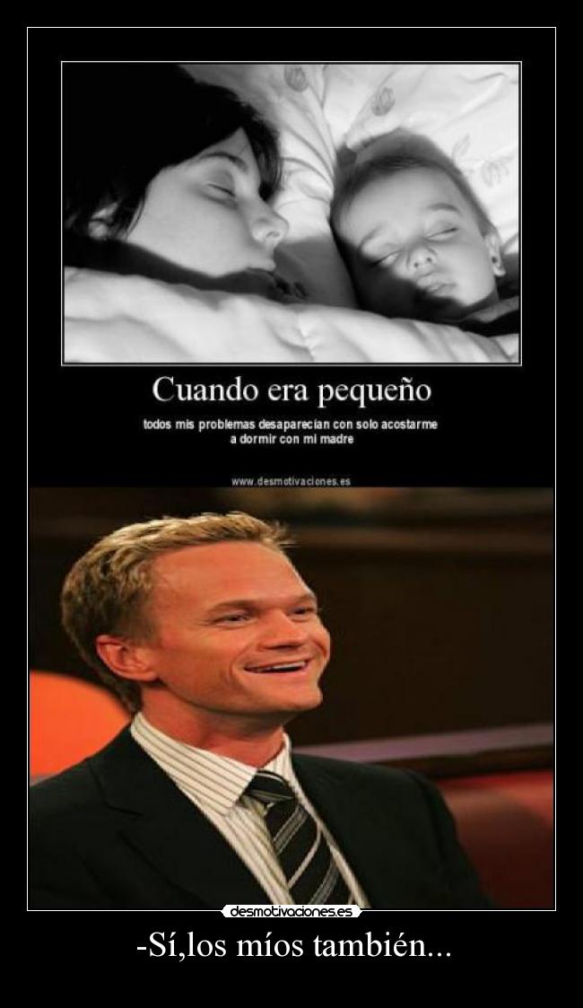 -Sí,los míos también... -