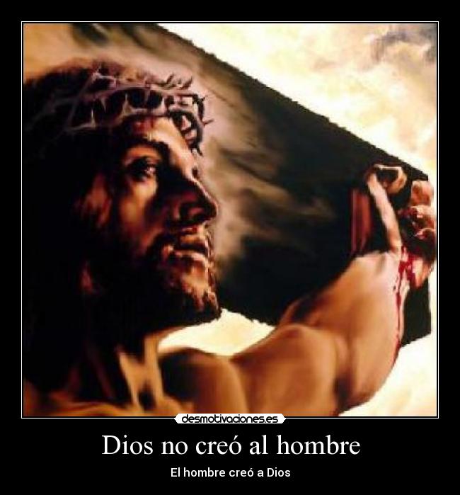 Dios no creó al hombre -