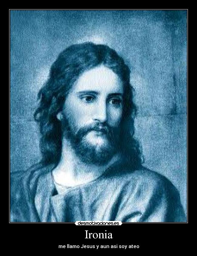 Ironia - me llamo Jesus y aun asi soy ateo