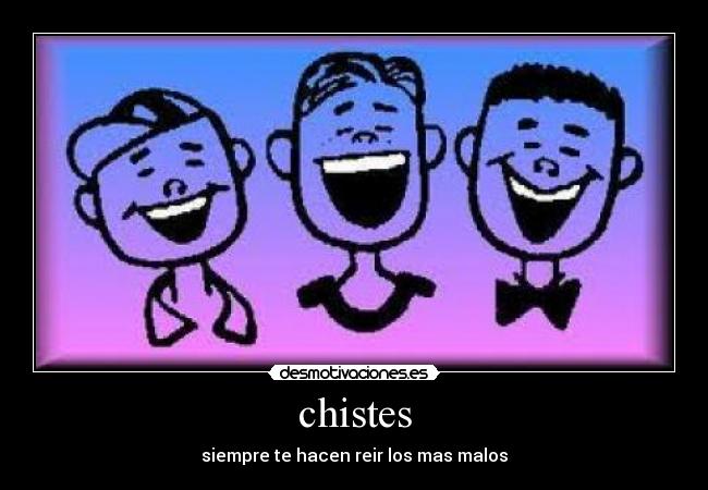 chistes - siempre te hacen reir los mas malos
