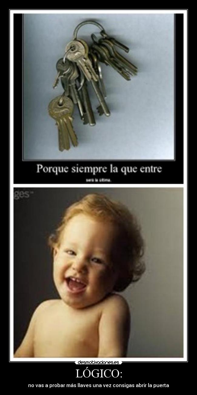 LÓGICO: - no vas a probar más llaves una vez consigas abrir la puerta