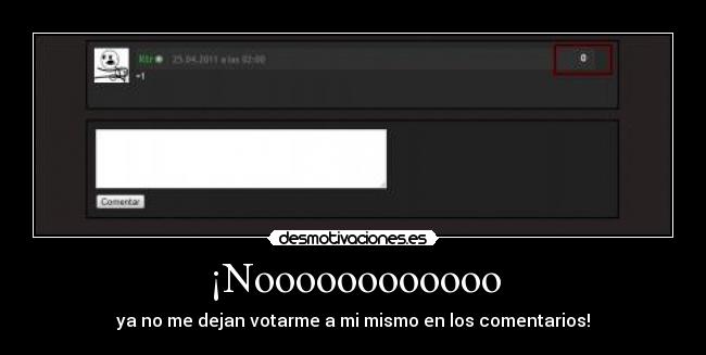 ¡Noooooooooooo - ya no me dejan votarme a mi mismo en los comentarios!