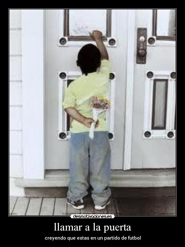llamar a la puerta - creyendo que estas en un partido de futbol