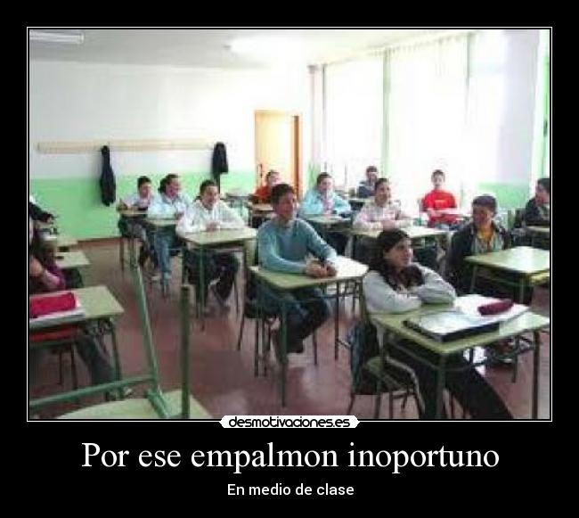 Por ese empalmon inoportuno -