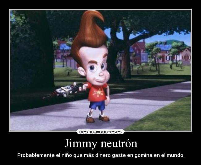 Jimmy neutrón - Probablemente el niño que más dinero gaste en gomina en el mundo.