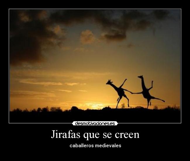 Jirafas que se creen - caballeros medievales