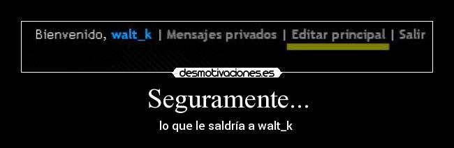 Seguramente... -