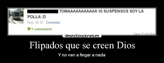 Flipados que se creen Dios -