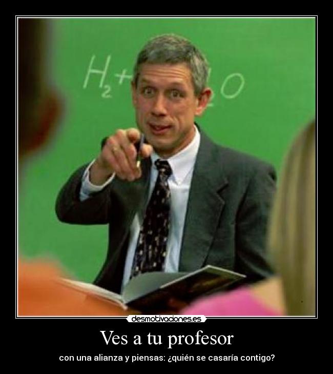 Ves a tu profesor -