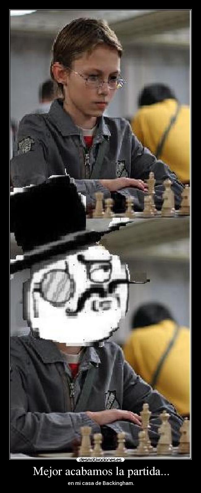 Mejor acabamos la partida... - en mi casa de Backingham.