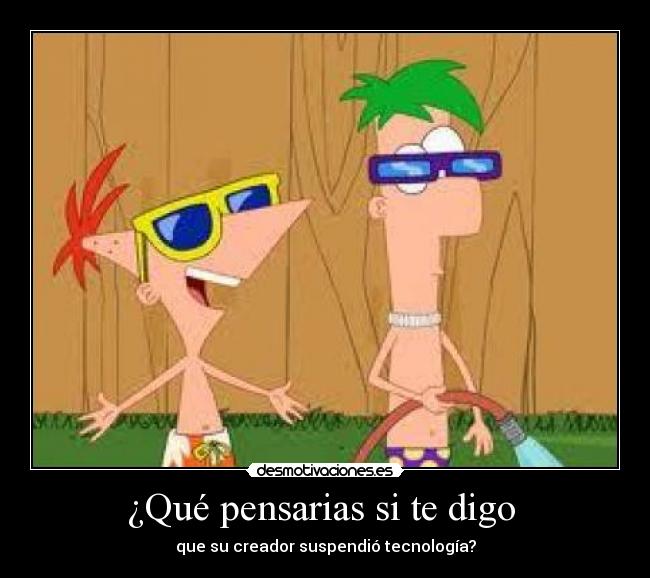 ¿Qué pensarias si te digo -