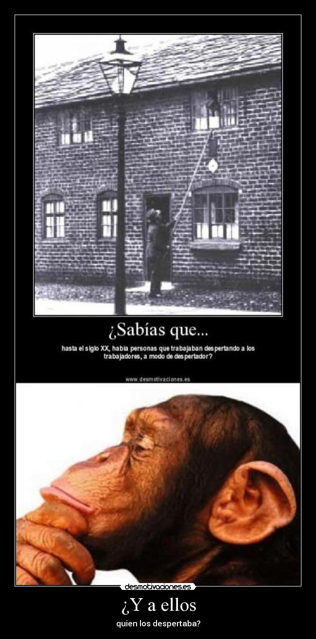 ¿Y a ellos - quien los despertaba?