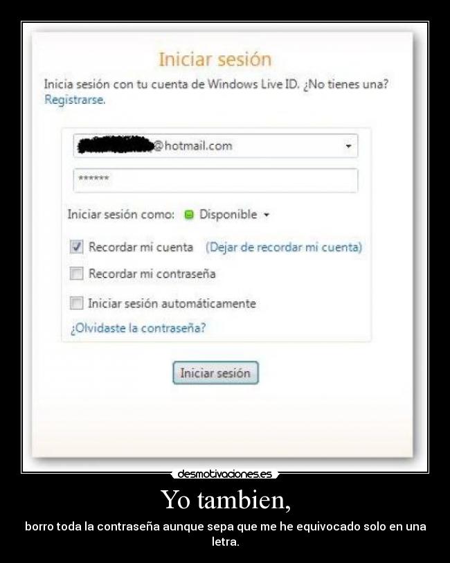 Yo tambien, - borro toda la contraseña aunque sepa que me he equivocado solo en una letra.