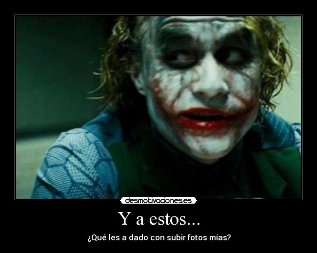 Y a estos... - ¿Qué les a dado con subir fotos mías?