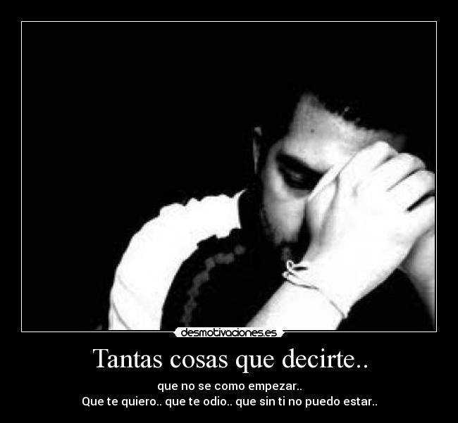 Tantas cosas que decirte.. -