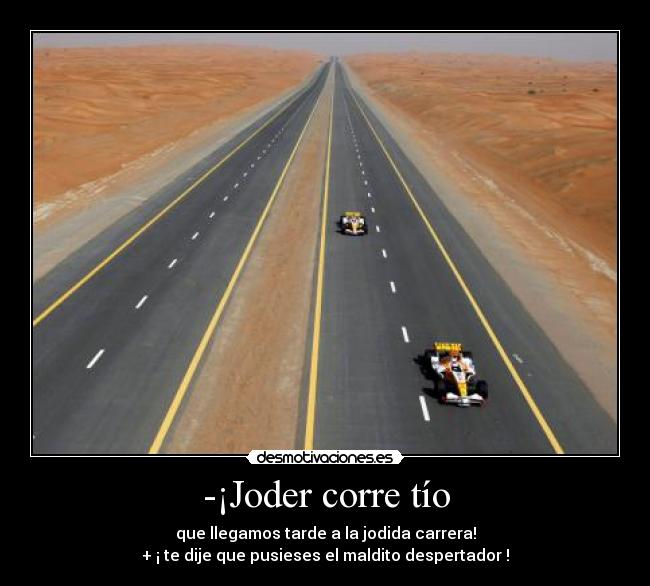 -¡Joder corre tío -