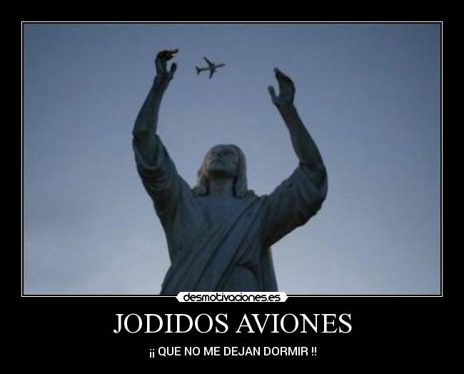 JODIDOS AVIONES - ¡¡ QUE NO ME DEJAN DORMIR !!