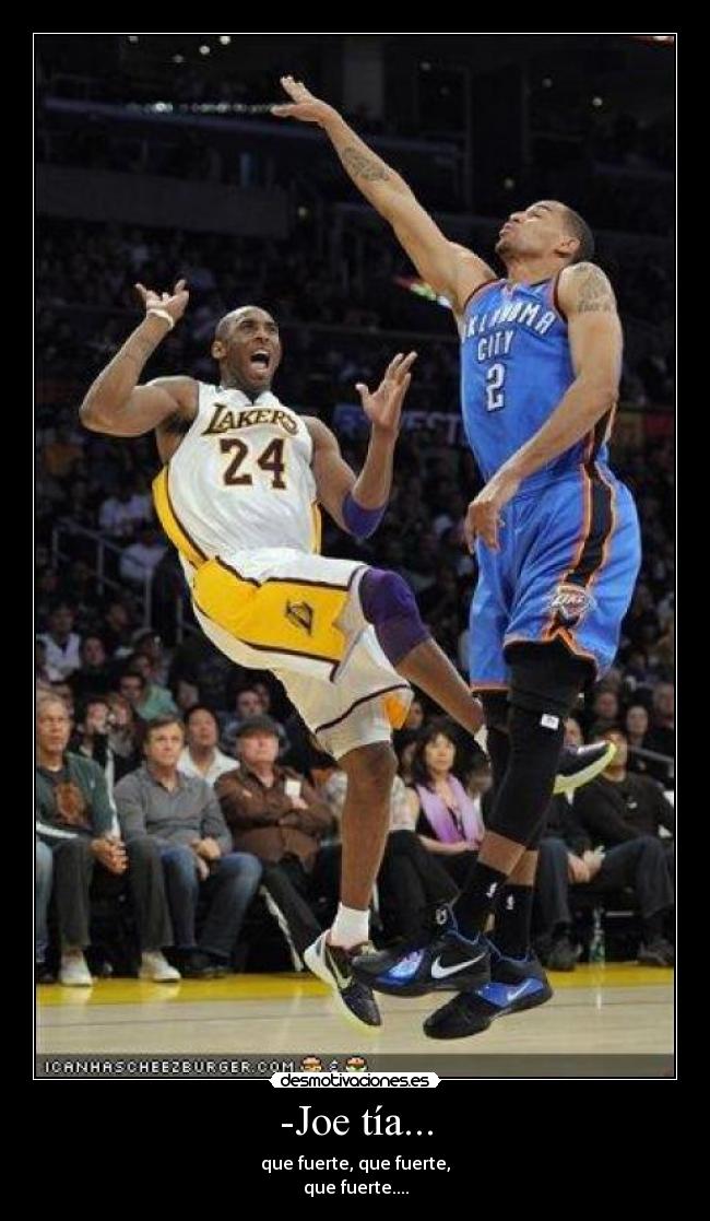 -Joe tía... - que fuerte, que fuerte,
que fuerte....