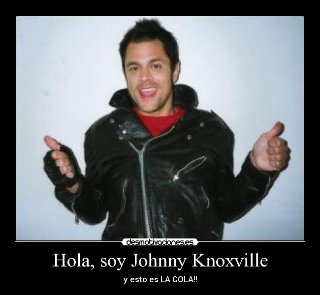 Hola, soy Johnny Knoxville -