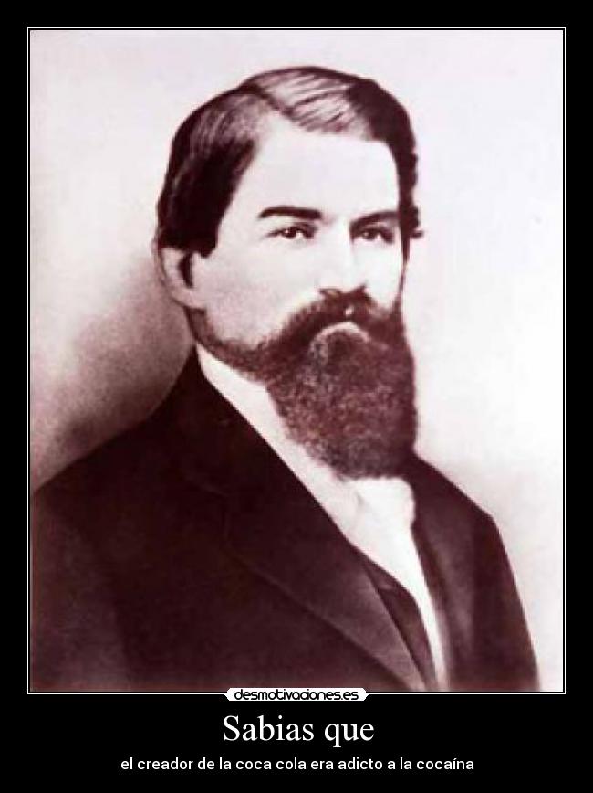 Sabias que - el creador de la coca cola era adicto a la cocaína