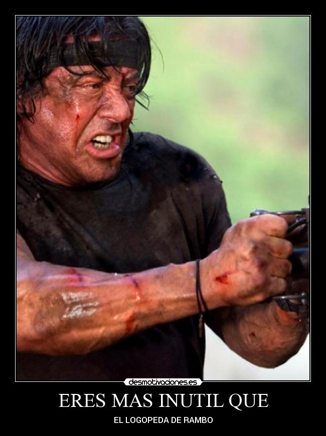 ERES MAS INUTIL QUE -