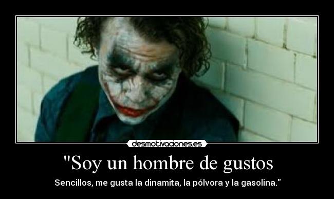 Soy un hombre de gustos - Sencillos, me gusta la dinamita, la pólvora y la gasolina.