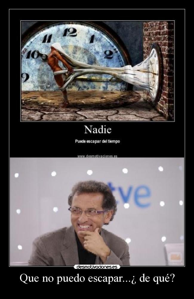 Que no puedo escapar...¿ de qué? - 