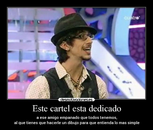 Este cartel esta dedicado -