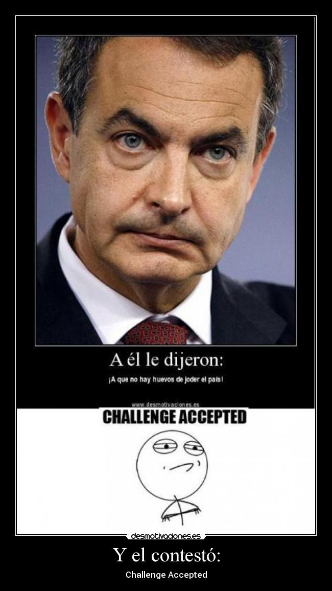 Y el contestó: - Challenge Accepted