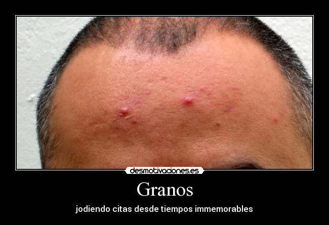 Granos - jodiendo citas desde tiempos immemorables