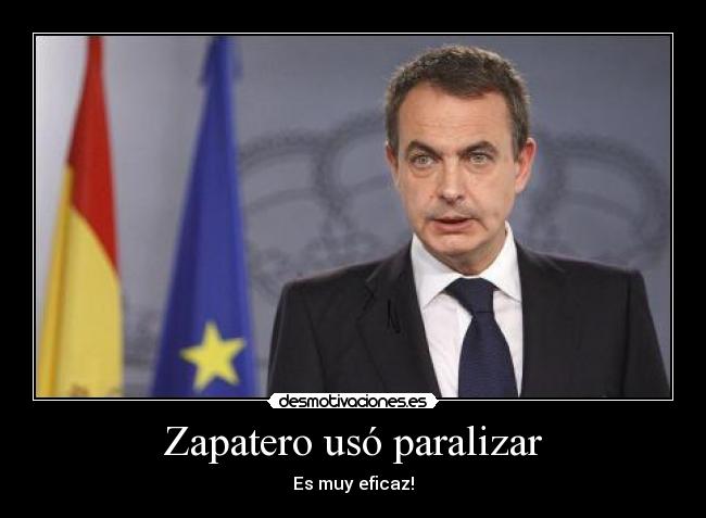 Zapatero usó paralizar - Es muy eficaz!