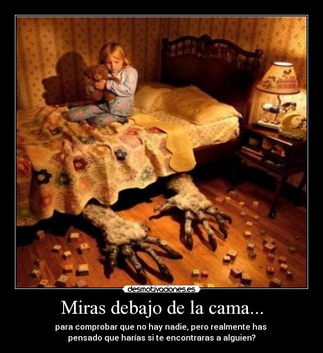Miras debajo de la cama... -