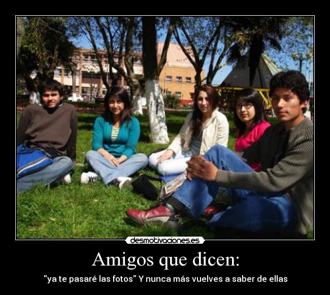 Amigos que dicen: - ya te pasaré las fotos Y nunca más vuelves a saber de ellas