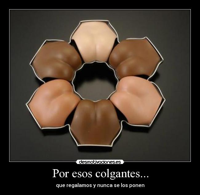 Por esos colgantes... - 