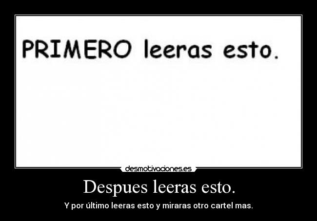 Despues leeras esto. -