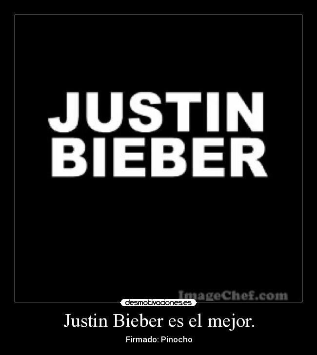 Justin Bieber es el mejor. -