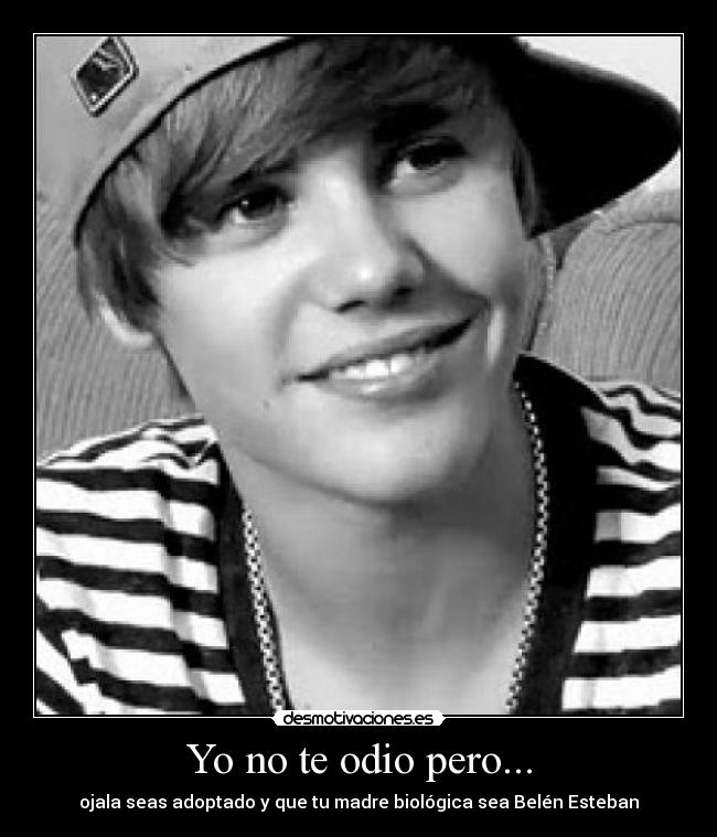 Yo no te odio pero... - ojala seas adoptado y que tu madre biológica sea Belén Esteban