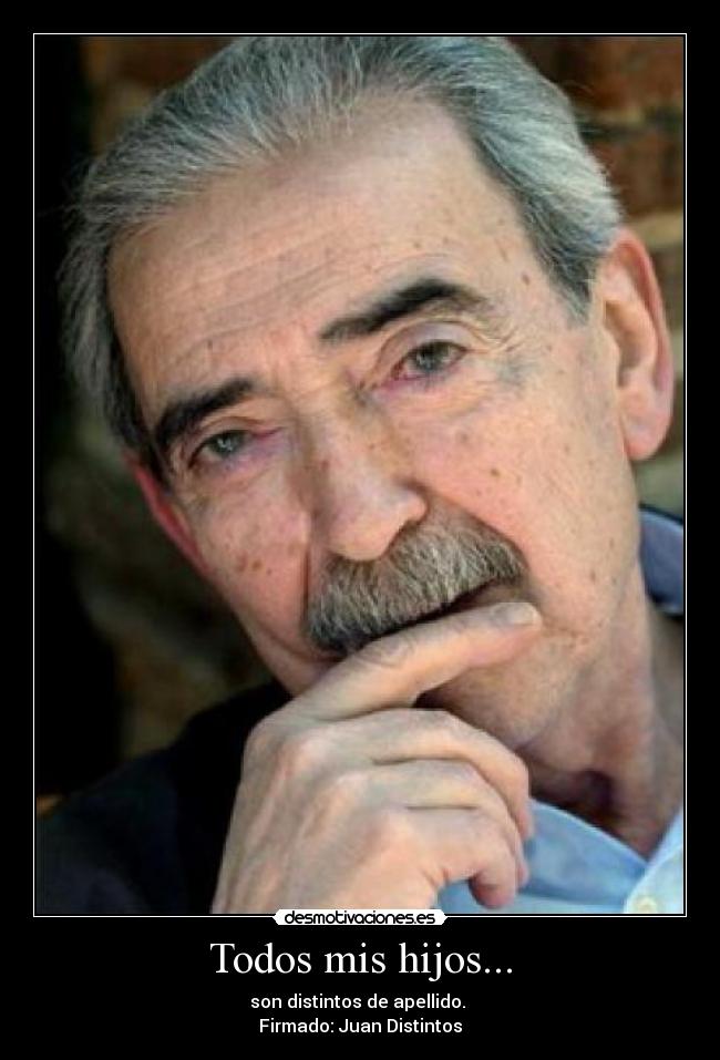Todos mis hijos... - son distintos de apellido. 
Firmado: Juan Distintos