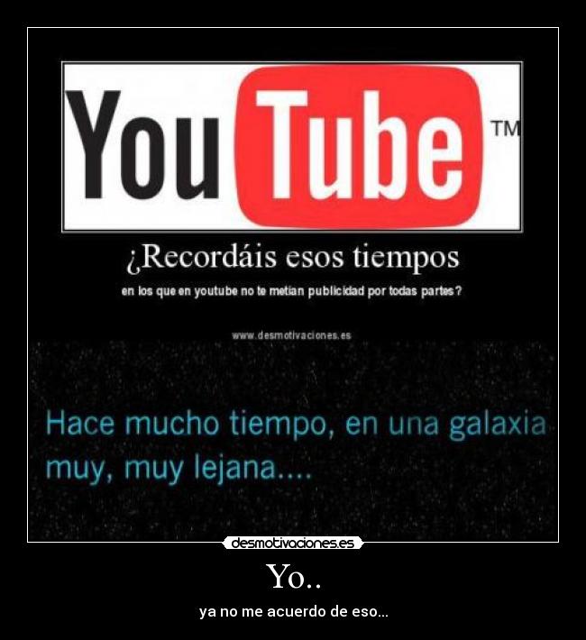Yo.. - ya no me acuerdo de eso...