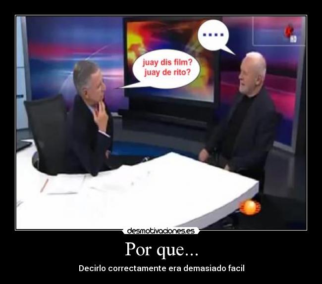 Por que... - Decirlo correctamente era demasiado facil