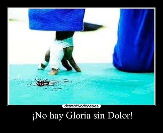 ¡No hay Gloria sin Dolor! - 