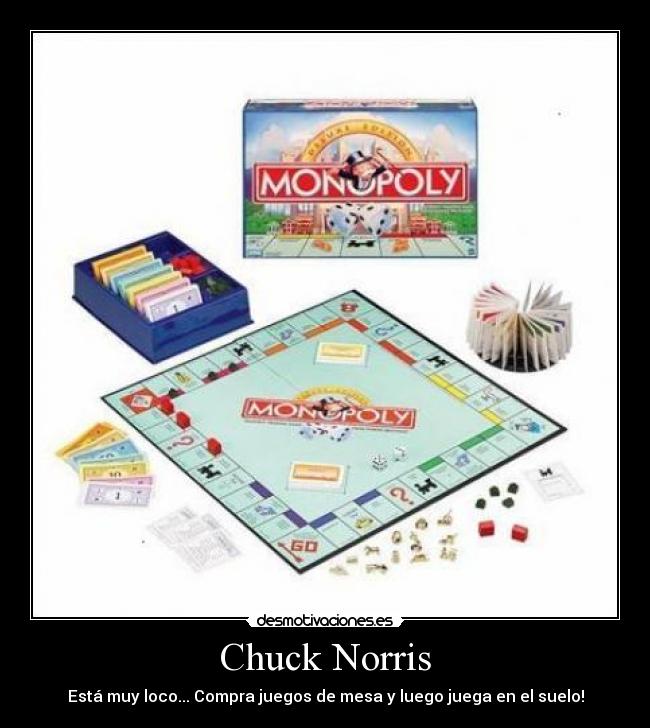 Chuck Norris - Está muy loco... Compra juegos de mesa y luego juega en el suelo!