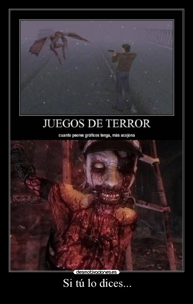 Si tú lo dices... -