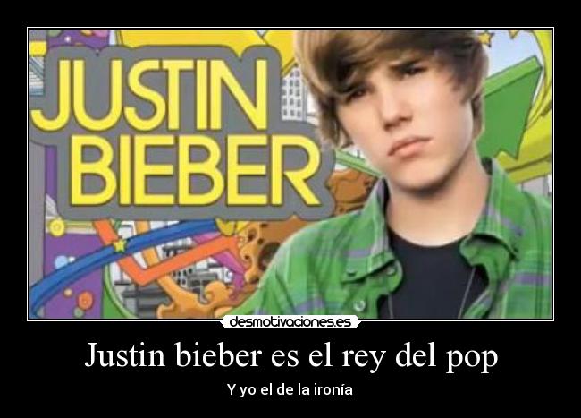 Justin bieber es el rey del pop -