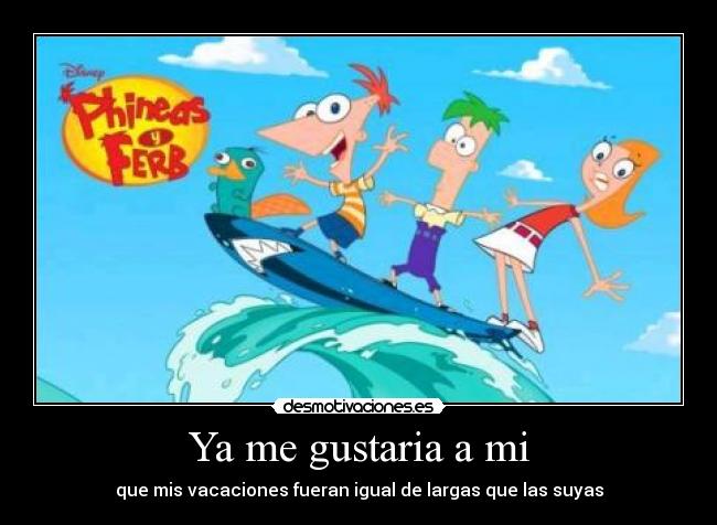 Ya me gustaria a mi -