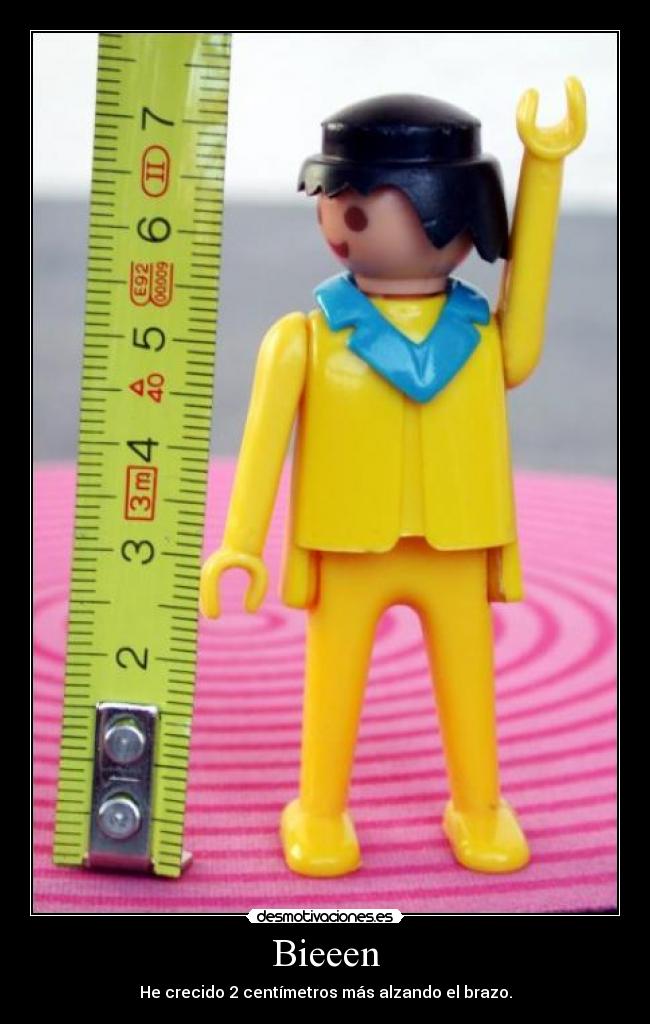Bieeen - He crecido 2 centímetros más alzando el brazo.