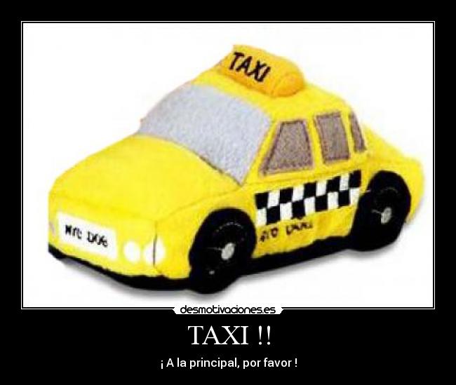 TAXI !! - ¡ A la principal, por favor !