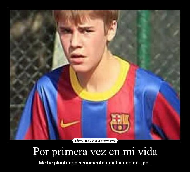 Por primera vez en mi vida - Me he planteado seriamente cambiar de equipo...